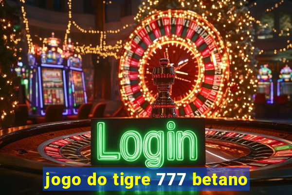 jogo do tigre 777 betano